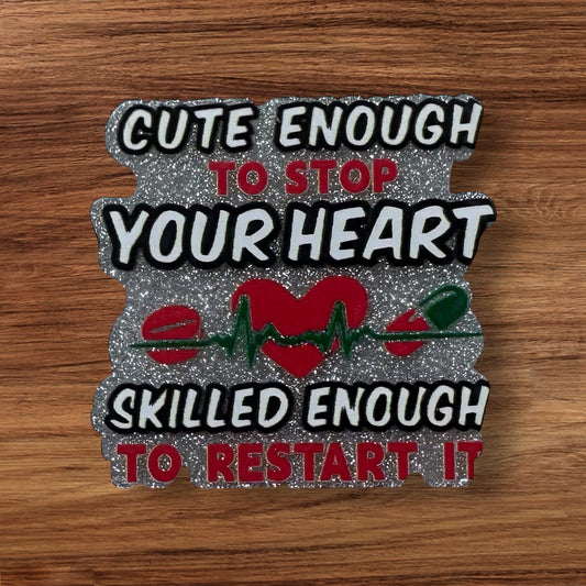 Cute Enough To Stop Your Heart Acrylic Flatback