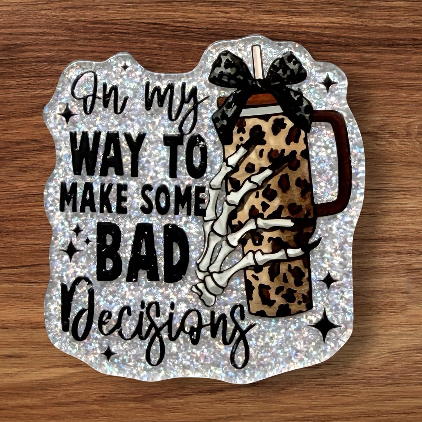 On My Way To Make Bad Decisions Acrylic Flatback