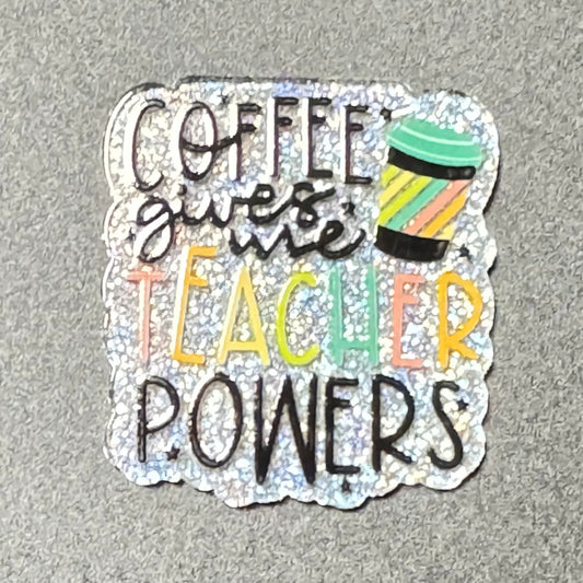 Coffee Give Me Teacher Powers Acrylic Flatback