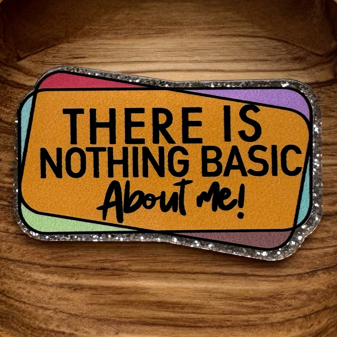 There Is Nothing Basic About Me Acrylic Flatback