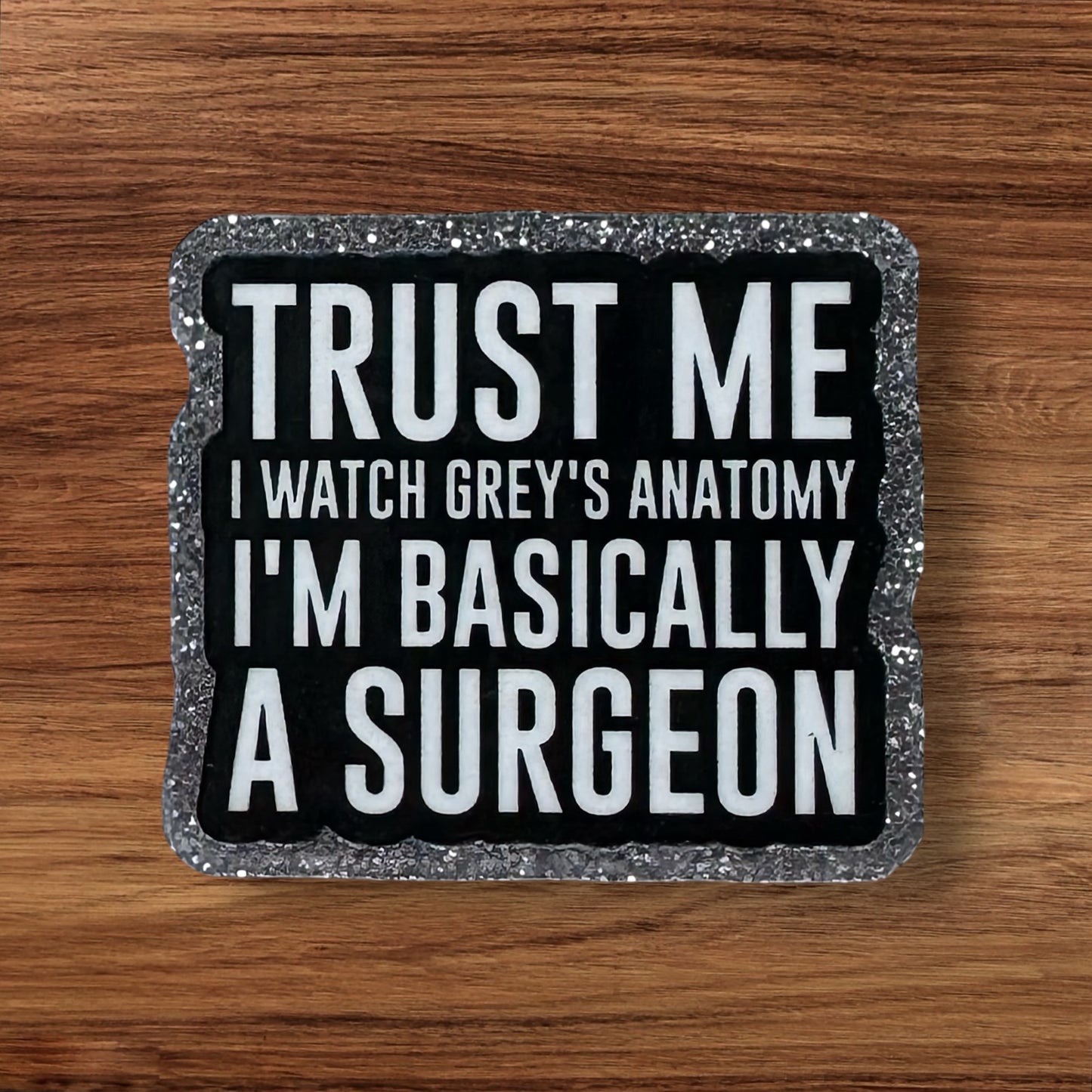 Trust Me I’m Basically A Surgeon Acrylic Flatback