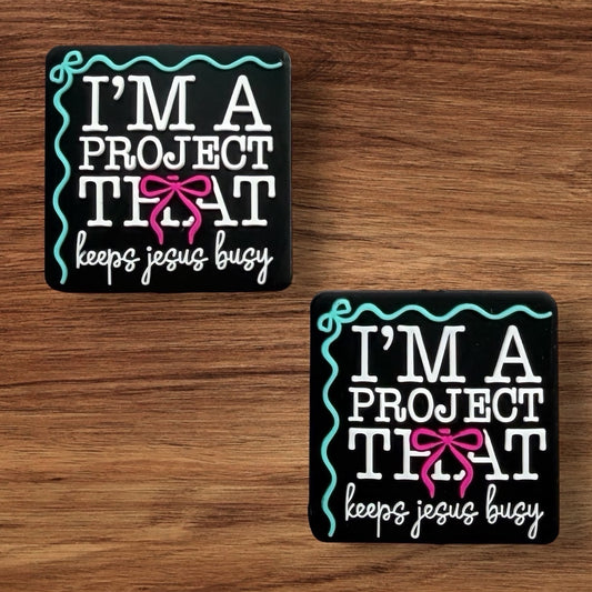I’m A Project That Keeps Jesus Busy Focal