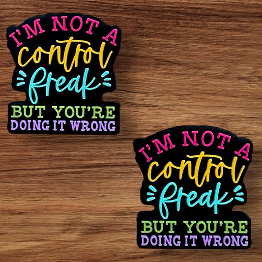 I’m Not A Control Freak But Your Doing It Wrong Focal