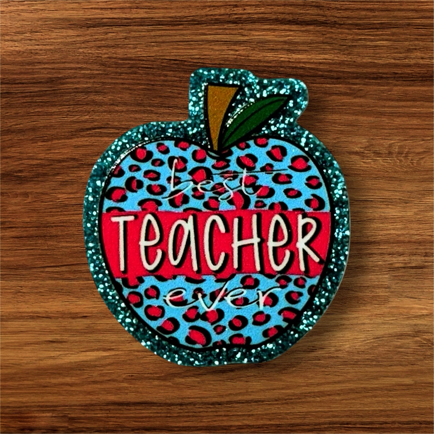 Best Teacher Ever Acrylic Flatback