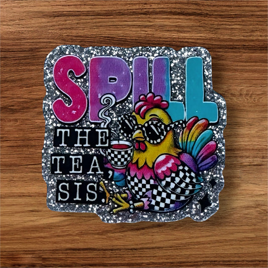 Spill The Tea Sis Acrylic Flatback