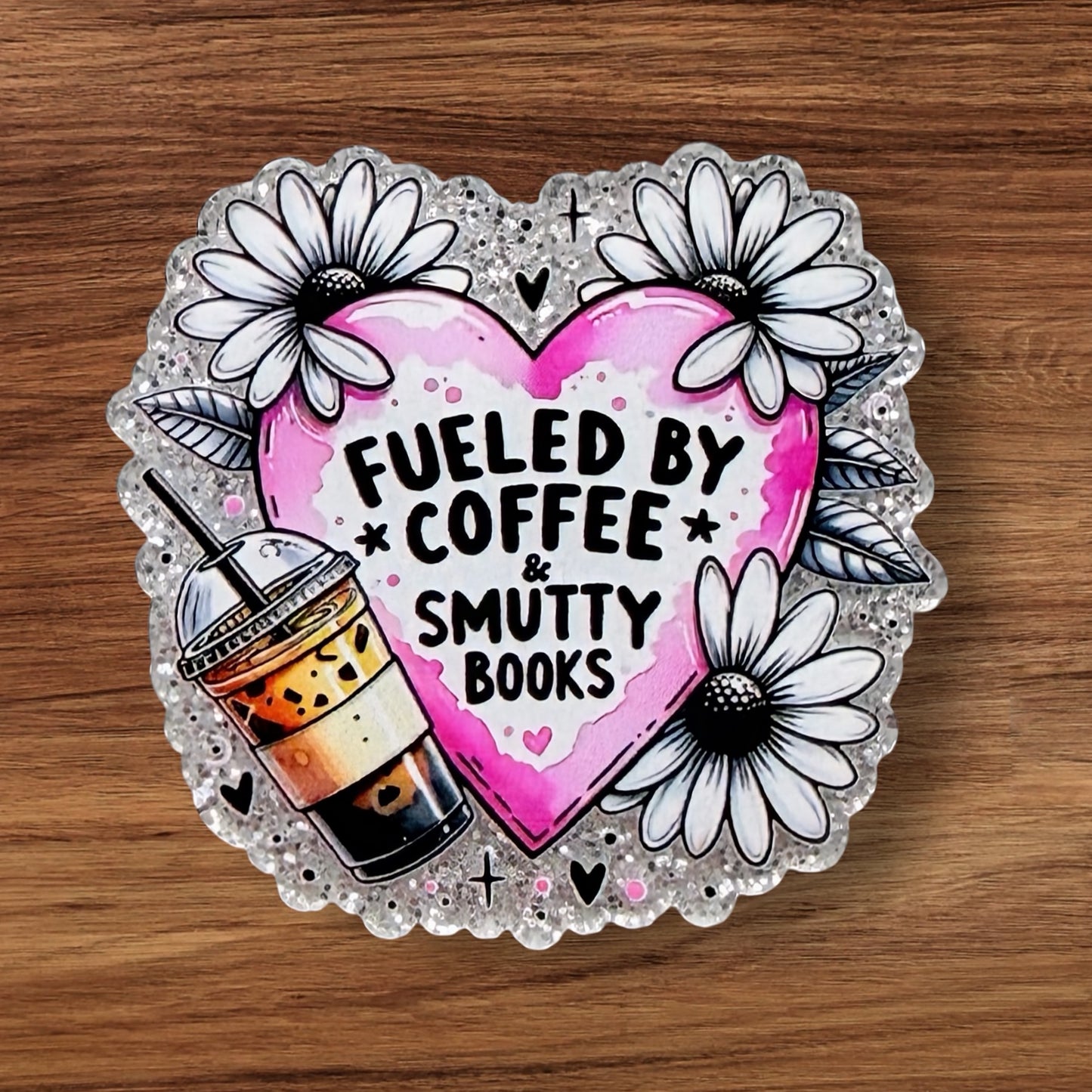 Fueled By Coffee & Smutty Books Acrylic Flatback