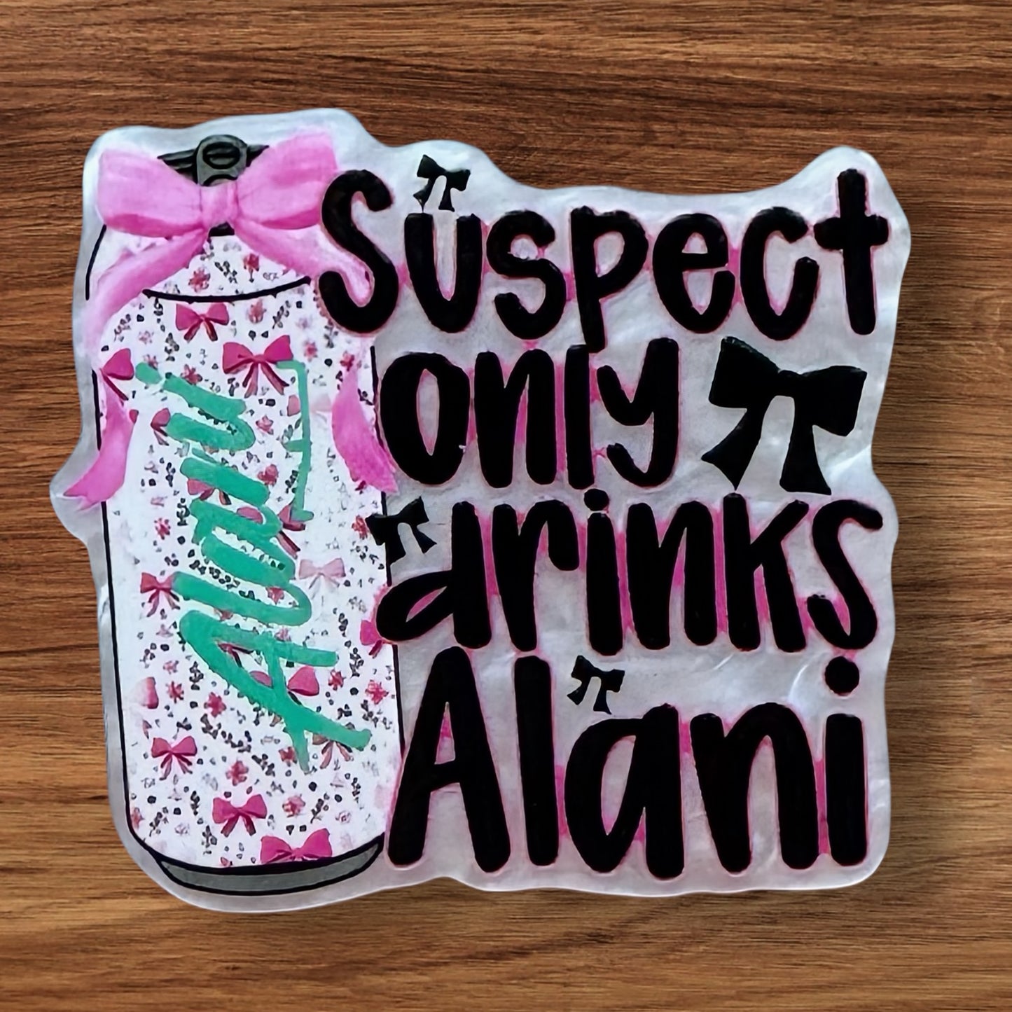 Suspect Only Drinks Alani Acrylic Flatback