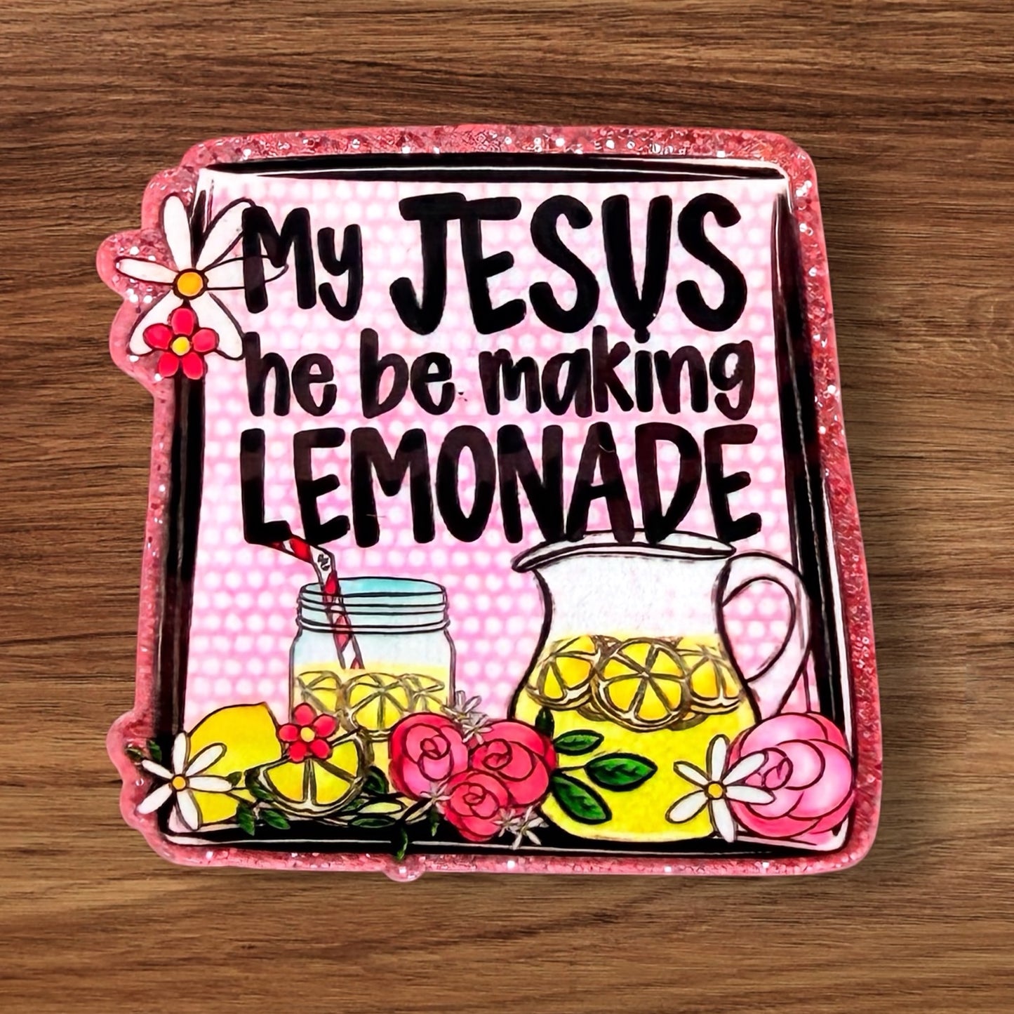 My Jesus He Be Making Lemonade Acrylic Flatback