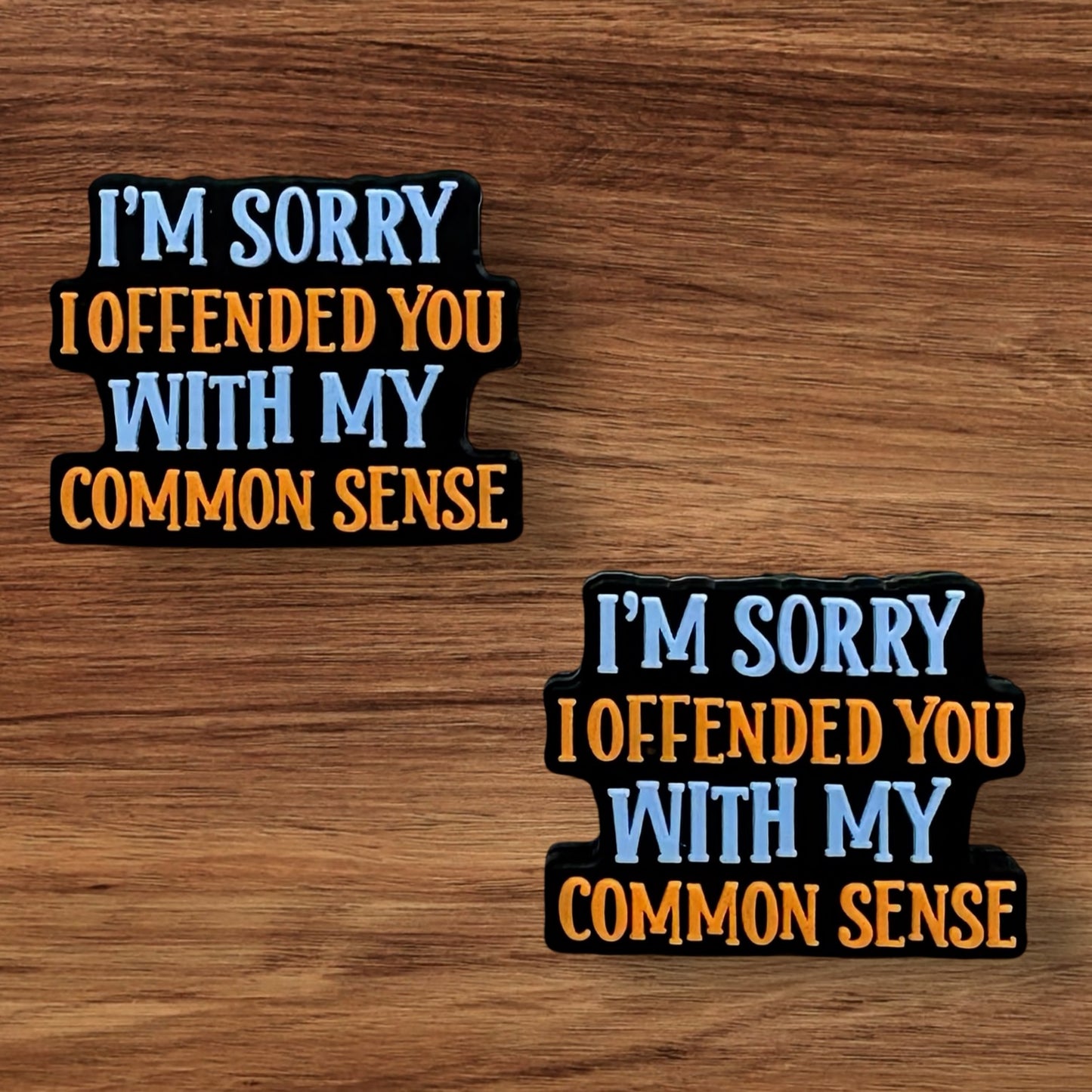 I’m Sorry I Offended You With My Common Sense Focal