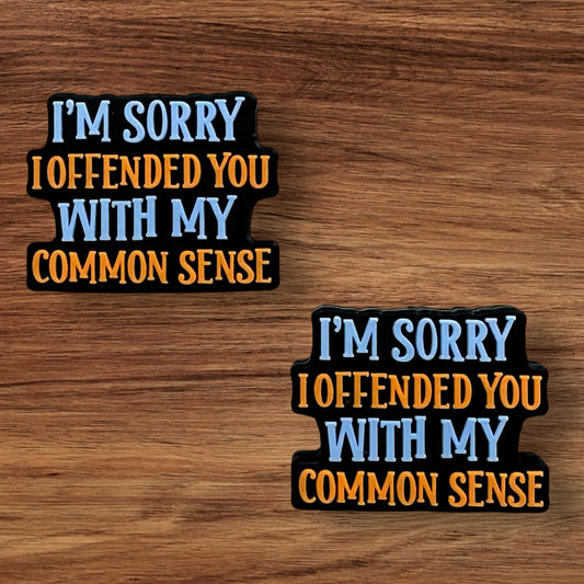 I’m Sorry I Offended You With My Common Sense Focal
