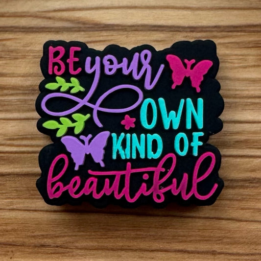 Be Your Own Kind Of Beautiful Focal