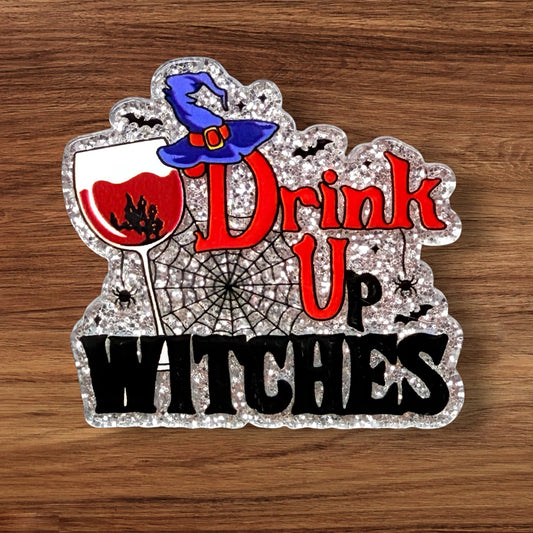 Drink Up Witches Acrylic Flatback