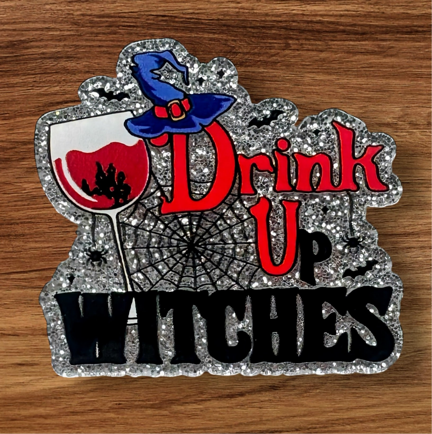 Drink Up Witches Acrylic Flatback
