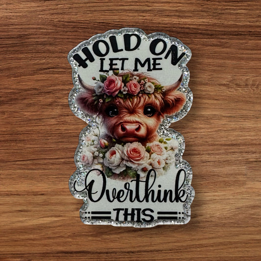 Hold On Let Me Overthink This Acrylic Flatback (Custom)