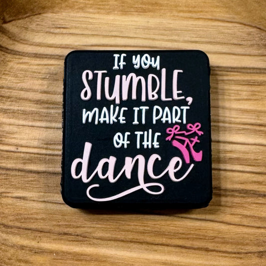 If You Stumble Make It Part Of The Dance Focal