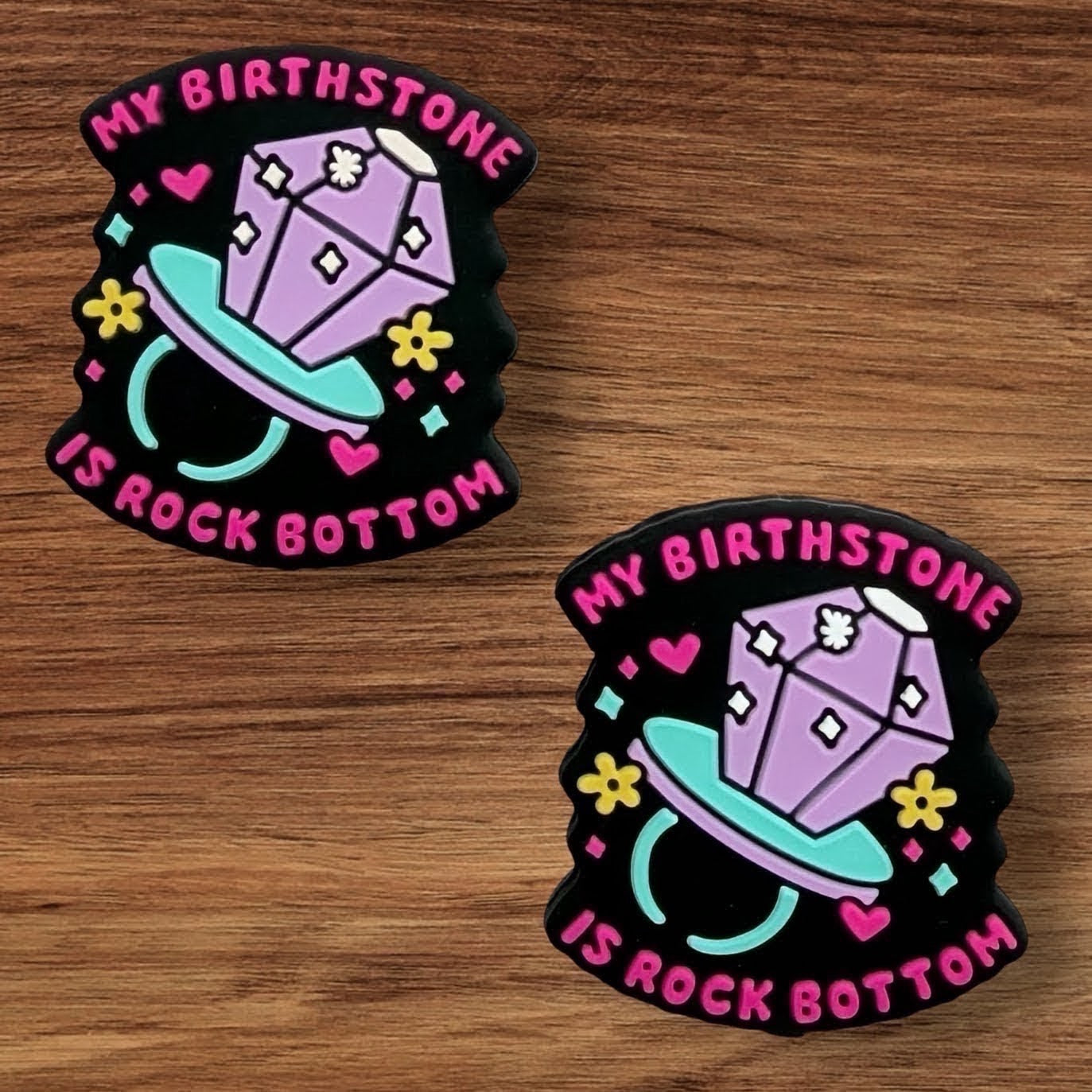 My Birthstone Is Rock Bottom Focal