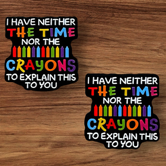 I Have Neither The Time Nor The Crayons To Explain This To You Focal