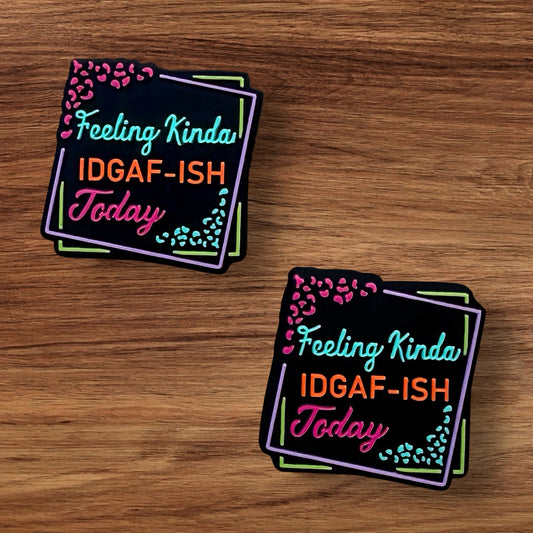 Feeling Kinda IDGAF-ISH Today Focal