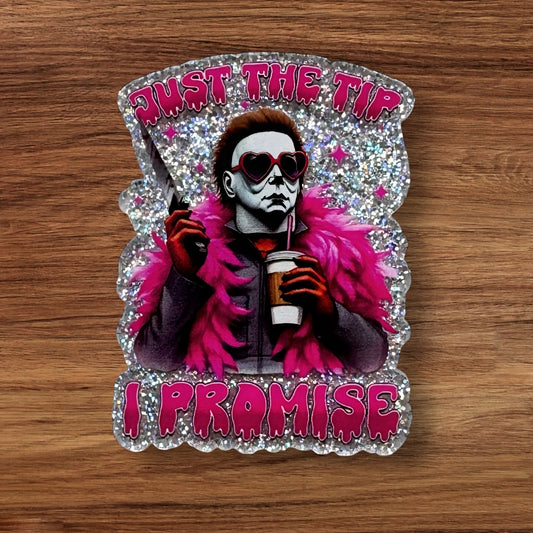 Just The Tip I Promise Acrylic Flatback