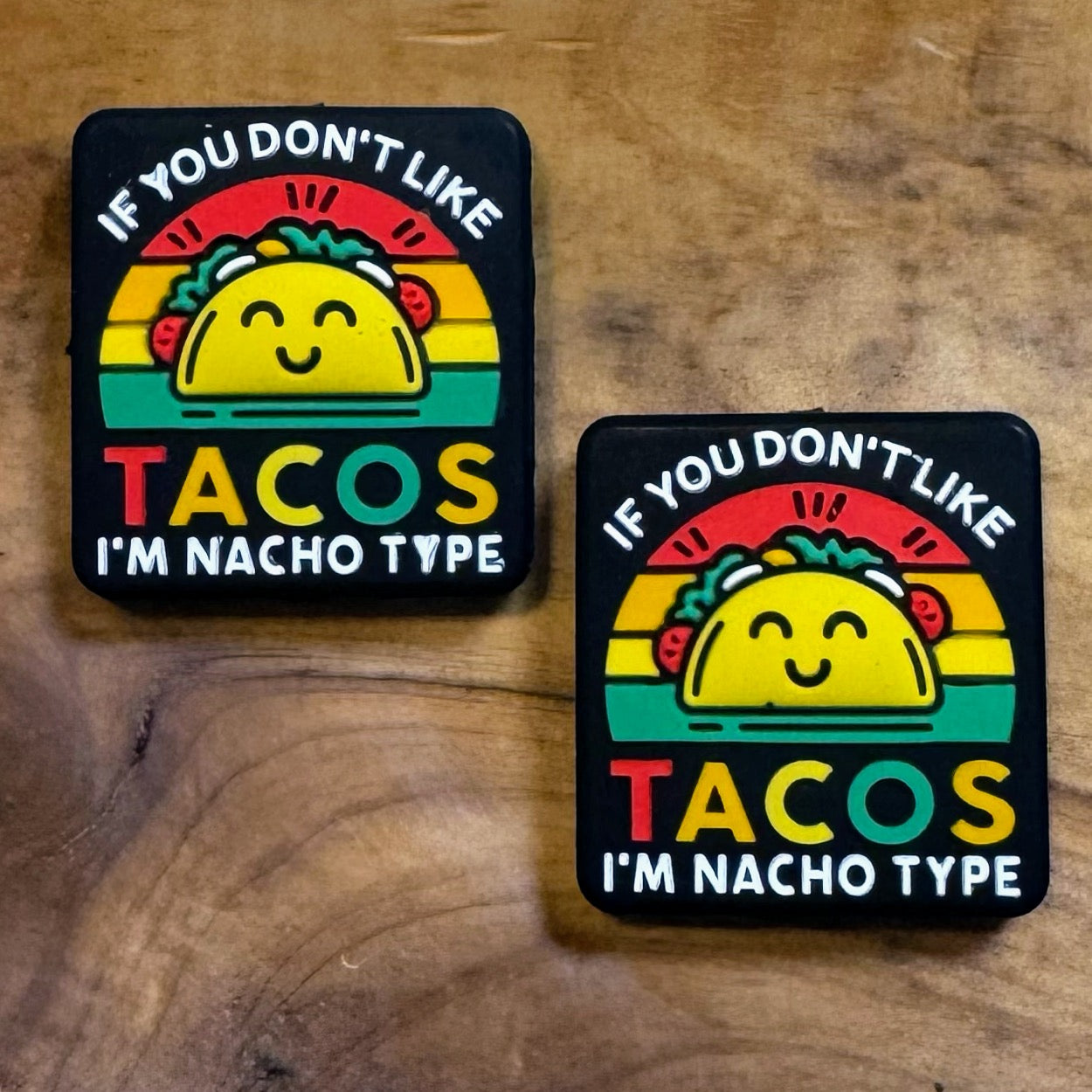 If You Don’t Like Tacos I’m Nacho Type Focal