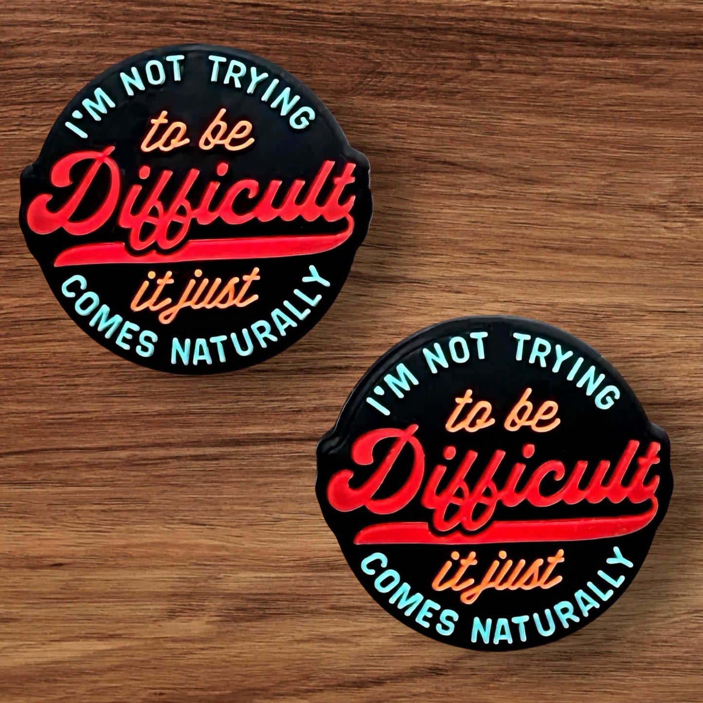 I’m Not Trying To Be Difficult It Just Comes Naturally Focal