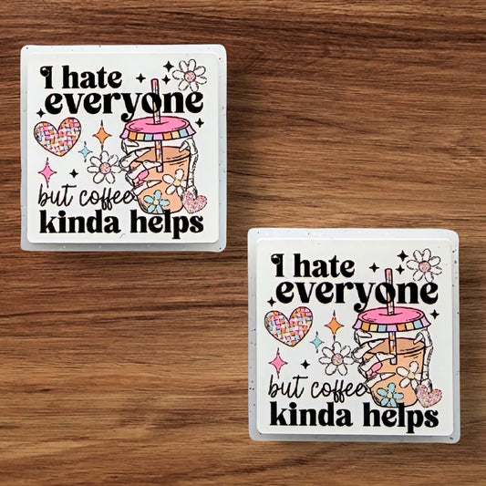 I Hate Everyone But Coffee Kinda Helps Focal (Custom)