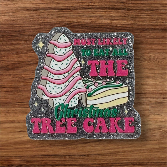 Most Likely To Eat All The Christmas Tree Cakes Acrylic Flatback
