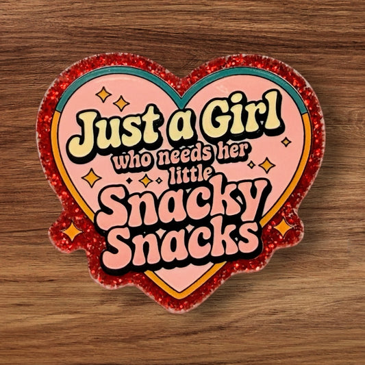 Just A Girl Who Needs Her Little Snacky Snacks Acrylic Flatback