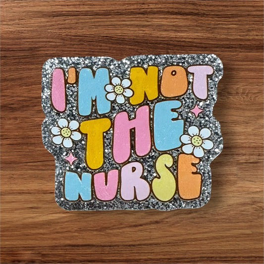 I’m Not The Nurse Acrylic Flatback