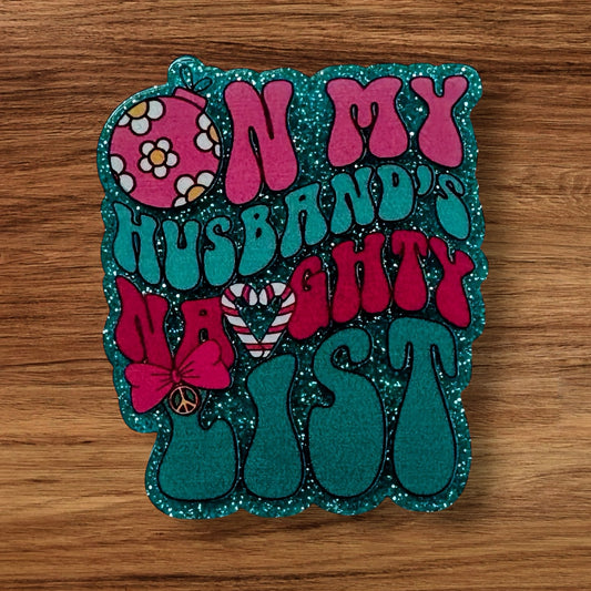 On My Husbands Naughty List Acrylic Flatback