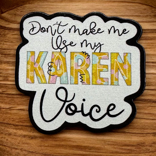 Don’t Make Me Use My Karen Voice Acrylic Flatback