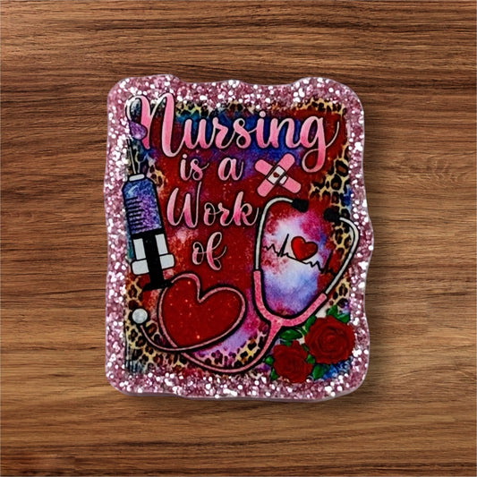 Nursing Is A Work Of Heart Acrylic Flatback