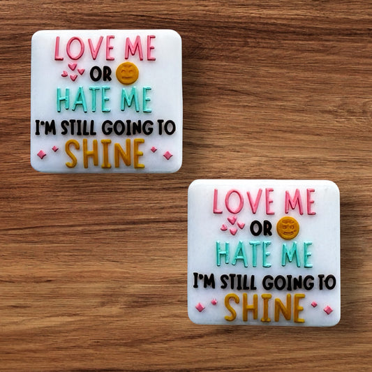 Love Me Or Hate Me I’m Still Going To Shine Focal