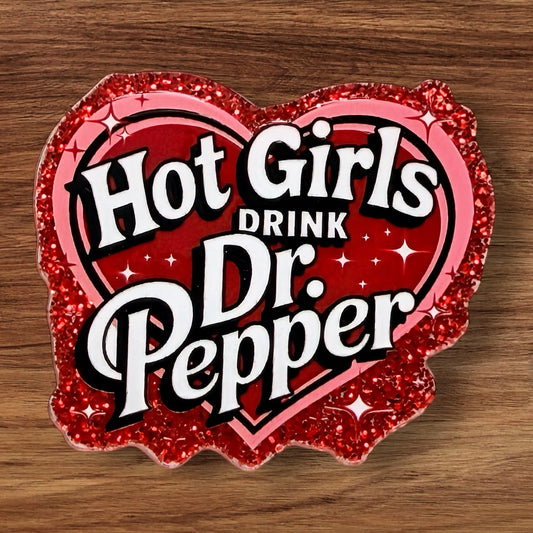 Hot Girls Drink Dr Pepper Acrylic Flatback
