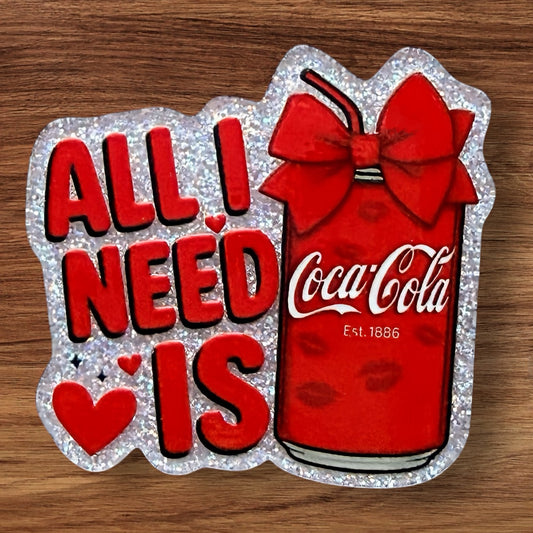 All I Need Is Coca Cola Acrylic Flatback