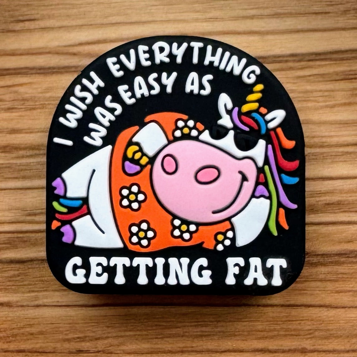 I Wish Everything Was Easy As Getting Fat Focal