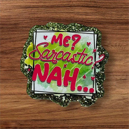Me? Sarcastic NAH… Acrylic Flatback
