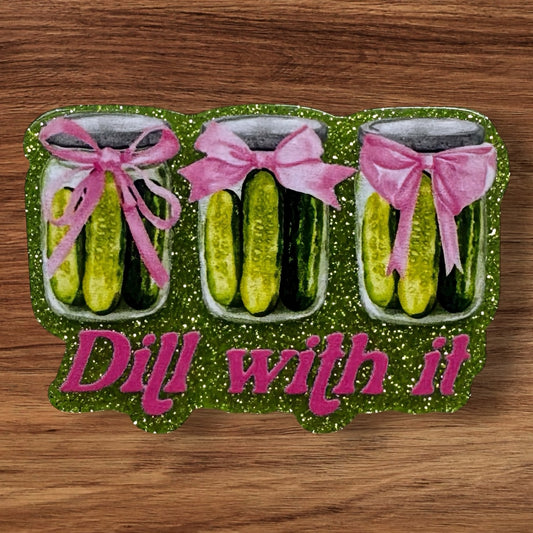 Dill With It Acrylic Flatback