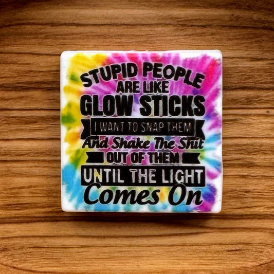 Stupid People Are Like Glow Sticks Focal