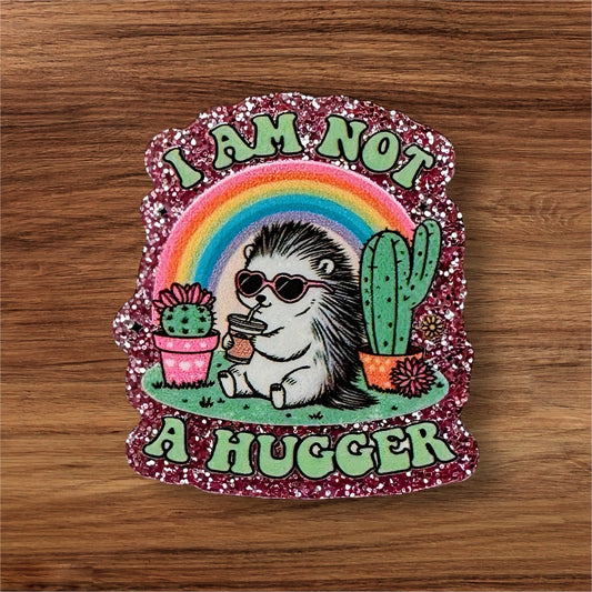 I Am Not A Hugger Acrylic Flatback