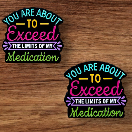 You Are About To Exceed The Limits Of My Medication Focal