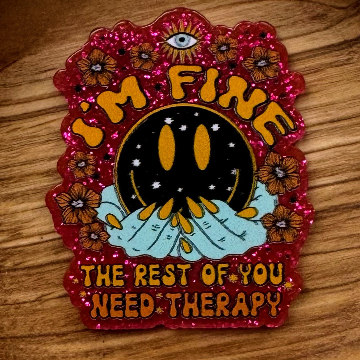 I’m Fine The Rest Of You Need Therapy Acrylic Flatback