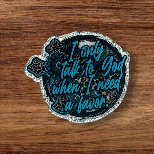 I Only Talk To God… Acrylic Flatback