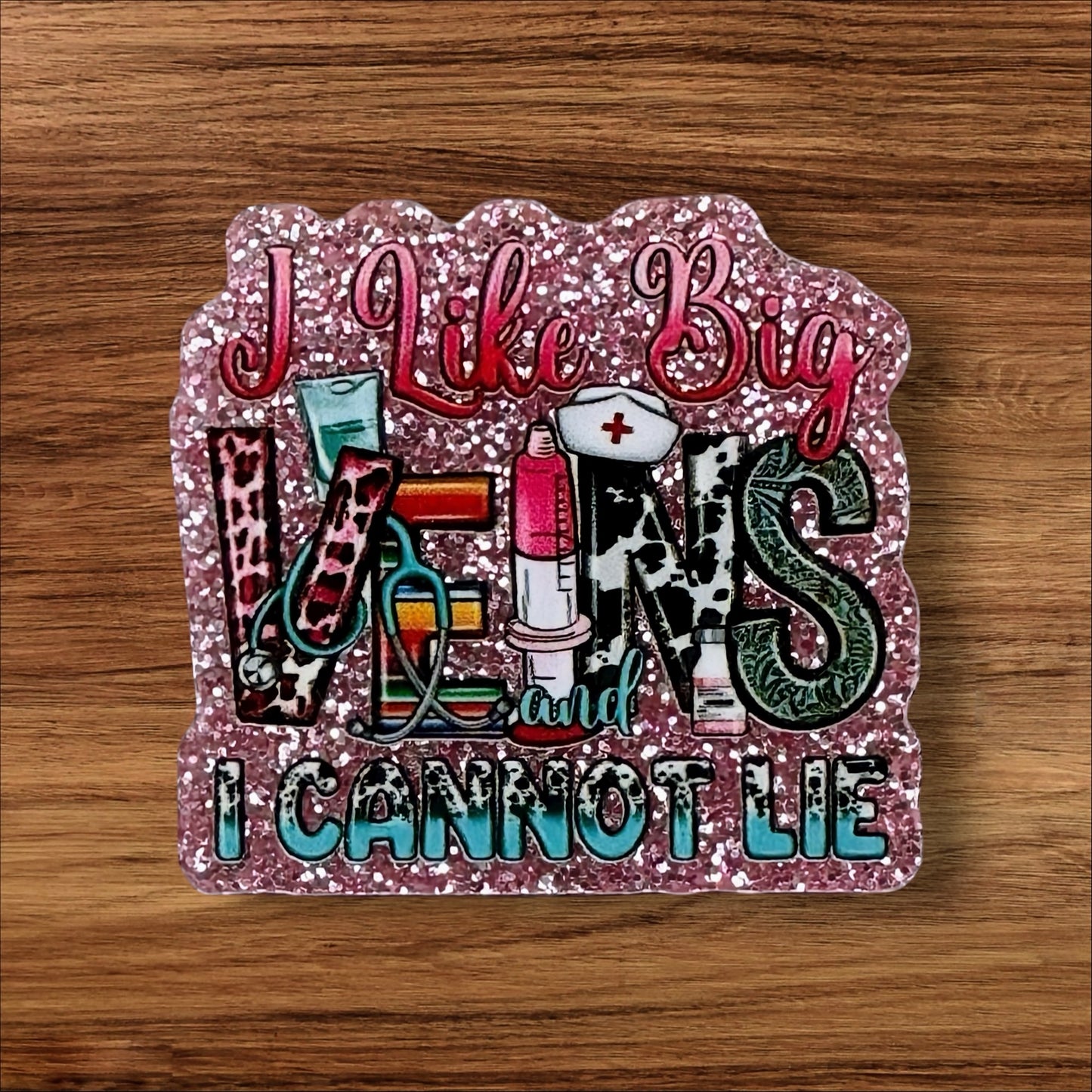 I Like Big Veins And I Can Not Lie Acrylic Flatback