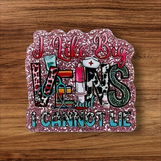 I Like Big Veins And I Can Not Lie Acrylic Flatback