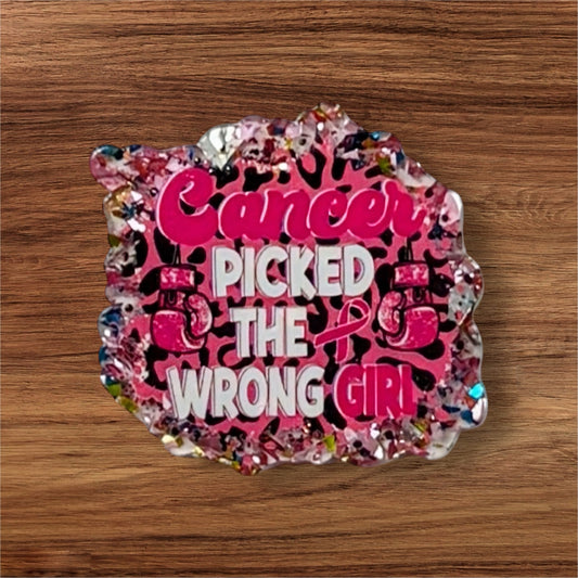 Cancer Picked The Wrong Girl Acrylic Flatback