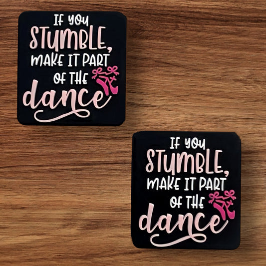 If You Stumble Make It Part Of The Dance Focal