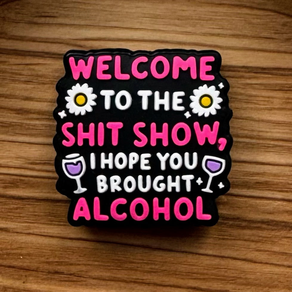 Welcome To The Shit Show I Hope You Brought Alcohol Focal