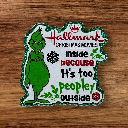 Hallmark Christmas Movies Inside Because It’s Too Peopley Outside Acrylic Flatback