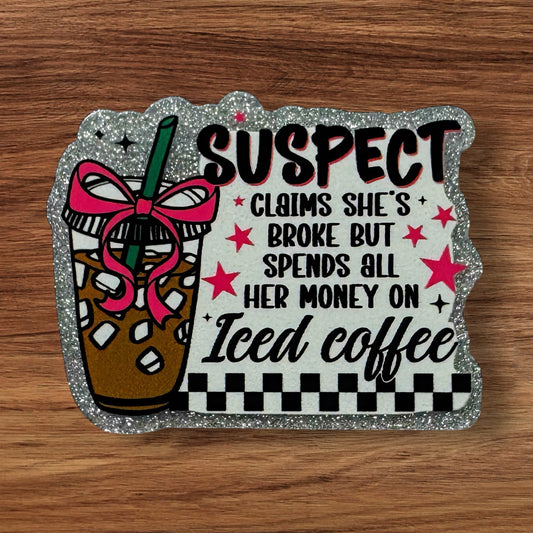 Suspect Claims She’s Broke But Spends All Her Money On Iced Coffee Acrylic Flatback (Custom)